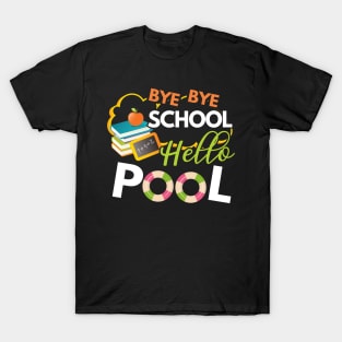 Funny Bye Bye School Hello Pool TShirt for Teachers Students T-Shirt